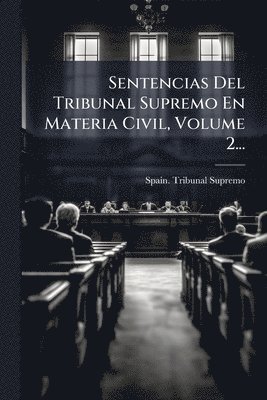 Sentencias Del Tribunal Supremo En Materia Civil, Volume 2...