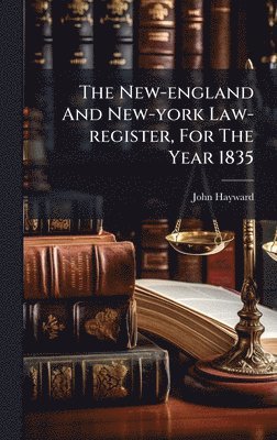 New-england And New-york Law-register, For The Year 1835