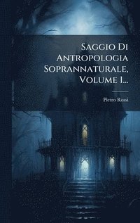 bokomslag Saggio Di Antropologia Soprannaturale, Volume 1...