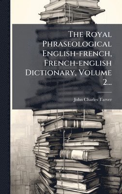bokomslag The Royal Phraseological English-french, French-english Dictionary, Volume 2...
