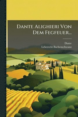 Dante Alighieri Von Dem Fegfeuer...