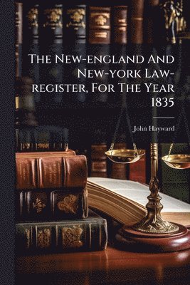 John Hayward - The New-england And New-york Law-register, For The Year 1835, Häftad
