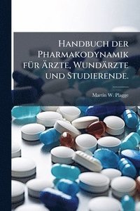bokomslag Handbuch der Pharmakodynamik fÃ1/4r Ã?rzte, Wundärzte und Studierende.