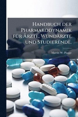 bokomslag Handbuch der Pharmakodynamik fÃ1/4r Ã?rzte, Wundärzte und Studierende.