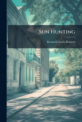 Kenneth Lewis Roberts - Sun Hunting, Häftad