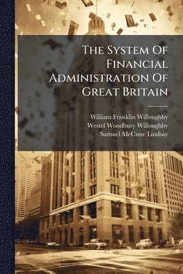 William Franklin Willoughby - System Of Financial Administration Of Great Britain, Häftad