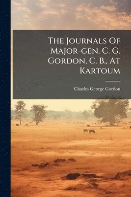 bokomslag The Journals Of Major-gen. C. G. Gordon, C. B., At Kartoum
