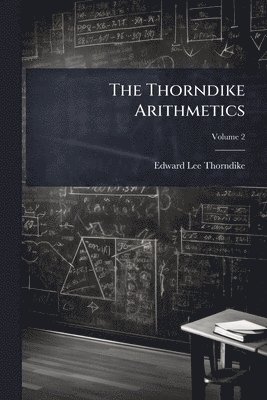 Edward Lee Thorndike - The Thorndike Arithmetics, Häftad