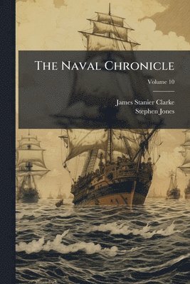 James Stanier Clarke, Stephen Jones - The Naval Chronicle, Häftad