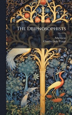 Athenaeus (of Naucratis )., Athenaeus (of Naucratis.) - The Deipnosophists, Inbunden