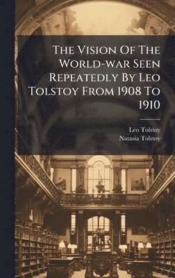 Vision Of The World-war Seen Repeatedly By Leo Tolstoy From 1908 To 1910