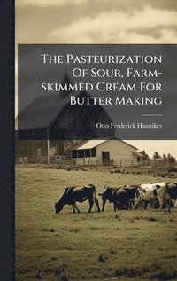 bokomslag The Pasteurization Of Sour, Farm-skimmed Cream For Butter Making