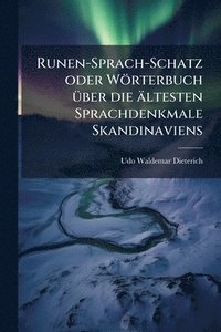 bokomslag Runen-Sprach-Schatz oder Wörterbuch Ã1/4ber die ältesten Sprachdenkmale Skandinaviens