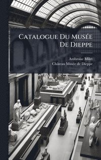 bokomslag Catalogue Du MusÃ(c)e De Dieppe