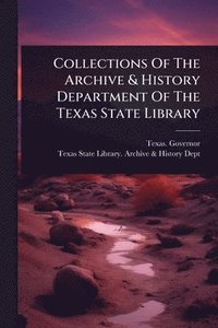 bokomslag Collections Of The Archive & History Department Of The Texas State Library