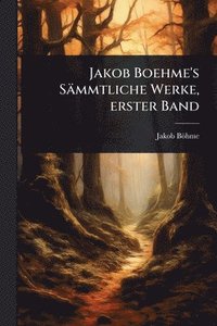 bokomslag Jakob Boehme's Sämmtliche Werke, erster Band