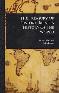 bokomslag Treasury Of History, Being A History Of The World