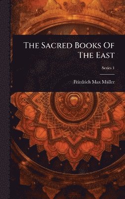 Friedrich Max Mã1/4ller - Sacred Books Of The East, Inbunden