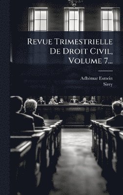 Revue Trimestrielle De Droit Civil, Volume 7...