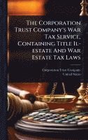 bokomslag The Corporation Trust Company's War Tax Service, Containing Title Ii.-estate And War Estate Tax Laws