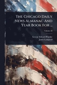 bokomslag Chicago Daily News Almanac And Year Book For ...