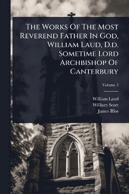 bokomslag Works Of The Most Reverend Father In God, William Laud, D.d. Sometime Lord Archbishop Of Canterbury