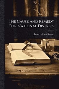 bokomslag Cause And Remedy For National Distress