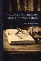 bokomslag The Cause And Remedy For National Distress