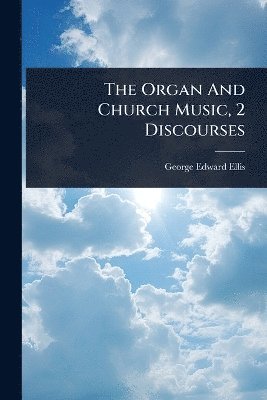 bokomslag The Organ And Church Music, 2 Discourses