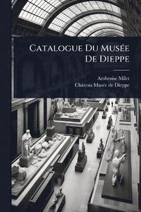 bokomslag Catalogue Du MusÃ(c)e De Dieppe