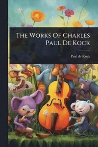 bokomslag Works Of Charles Paul De Kock