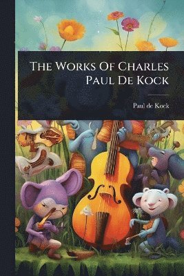 bokomslag Works Of Charles Paul De Kock