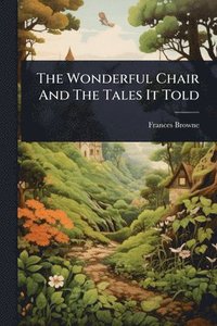 bokomslag The Wonderful Chair And The Tales It Told