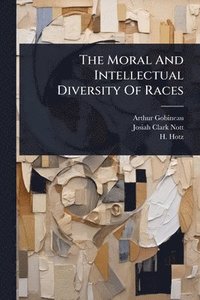 bokomslag The Moral And Intellectual Diversity Of Races