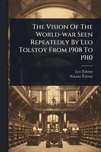 bokomslag The Vision Of The World-war Seen Repeatedly By Leo Tolstoy From 1908 To 1910