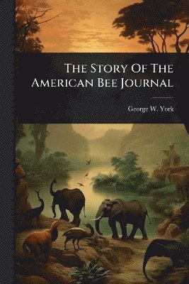 George W York - Story Of The American Bee Journal, Häftad