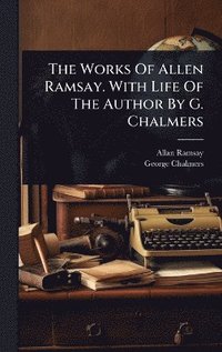 bokomslag Works Of Allen Ramsay. With Life Of The Author By G. Chalmers