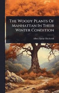 bokomslag Woody Plants Of Manhattan In Their Winter Condition