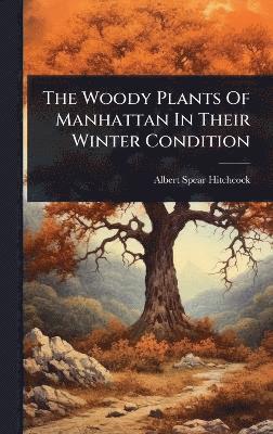 bokomslag Woody Plants Of Manhattan In Their Winter Condition
