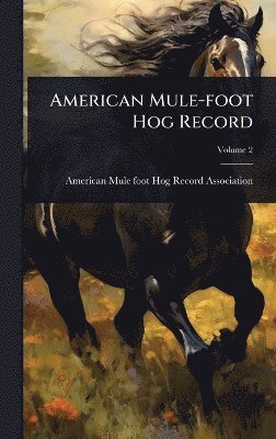 bokomslag American Mule-foot Hog Record