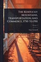 bokomslag The Kentucky Mountains, Transportation And Commerce, 1750 To 1911