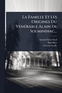 bokomslag La Famille Et Les Origines Du VÃ(c)nÃ(c)rable Alain De Solminihac...