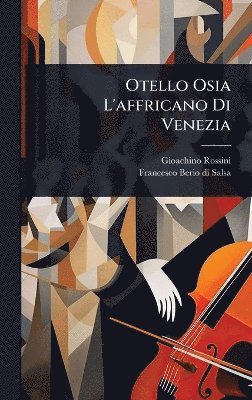 Gioachino Rossini - Otello Osia L'affricano Di Venezia, Inbunden