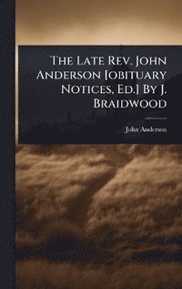 bokomslag Late Rev. John Anderson [obituary Notices, Ed.] By J. Braidwood