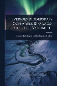 bokomslag Sveriges Ridderskaps Och Adels Riksdags-protokoll, Volume 4...