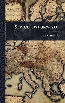 Karola Szajnoche, karola szajnoche - Szkice Historyczne, Inbunden