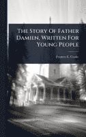 bokomslag The Story Of Father Damien, Written For Young People