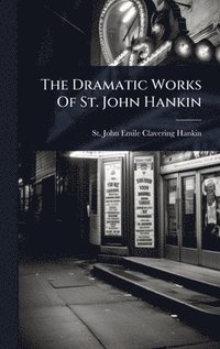 bokomslag The Dramatic Works Of St. John Hankin