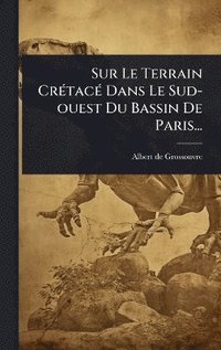 bokomslag Sur Le Terrain CrÃ(c)tacÃ(c) Dans Le Sud-ouest Du Bassin De Paris...