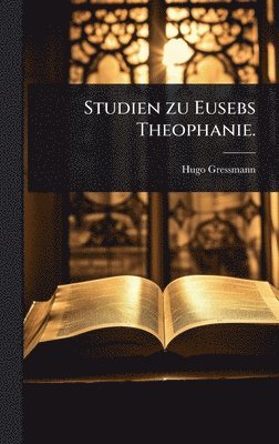 Hugo Gressmann - Studien zu Eusebs Theophanie., Inbunden